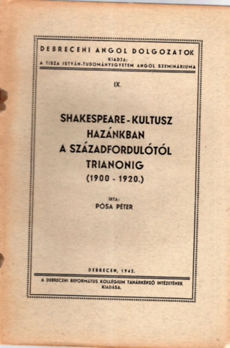 Pósa Péter - Shakespeare-kultusz hazánkban a századfordulótól Trianonig ( 1900-1920 ) Debreceni Angol dolgozatok IX.