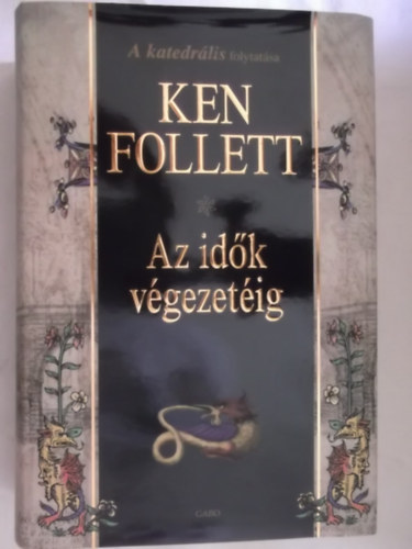 Ken Follett - Az id�k v�gezet�ig  (A katedr�lis c�m� k�nyv folytat�sa. teljes kiad�s)