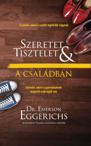 Dr. Emerson Eggerichs - Szeretet és tisztelet a családban