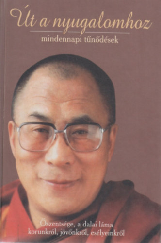 Dalai L�ma - �t a nyugalomhoz (mindennapi t�n�d�sek)