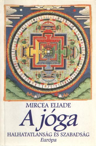 Mircea Eliade - A j�ga - Halhatatlans�g �s szabads�g