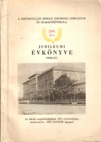 Ari Sndor - A kisjszllsi Mricz Zsigmond Gimnzium s Szakkzpiskola 250. vi Jubileumi vknyve 1966/57.