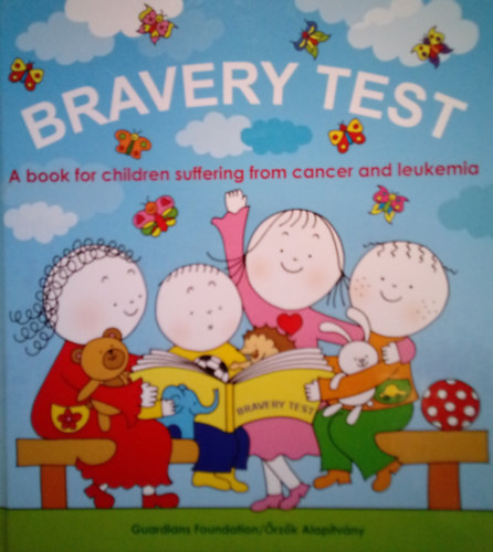 Bartos Erika - Bravery Test / A book for children suffering from cancer and leukemia /