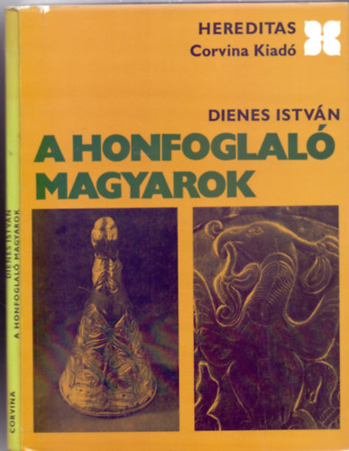 Dienes Istvn - A honfoglal magyarok (Msodik kiads - 48 oldal mellklettel - Hereditas)