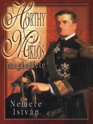 Nemere Istv�n - Horthy Mikl�s mag�n�lete