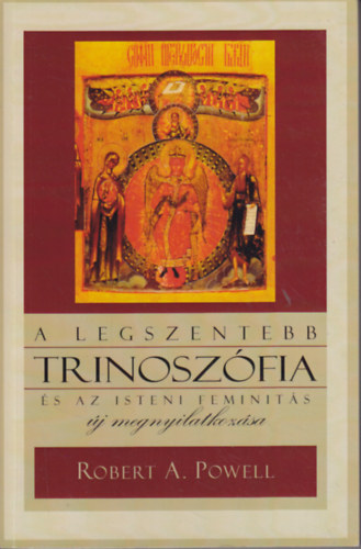 Robert A. Powell - A Legszentebb Trinoszófia és az Isteni Feminitás új megnyilatkozása