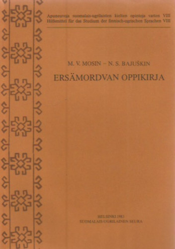 M. V Mosin; N. S. Bajukin - Ersmordvan oppikirja (Apuneuvoja suomalais-ugrilaisten kielten opintoja varten VIII., Hilfsmittel fr das Studium der finnisch-ugrischen Sprachen VIII.