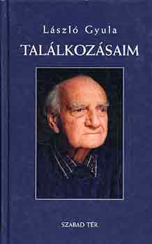 László Gyula - Találkozásaim