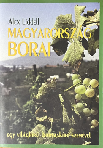 Alex Liddell - Magyarorszg borai - Egy vilghr borszakr szemvel