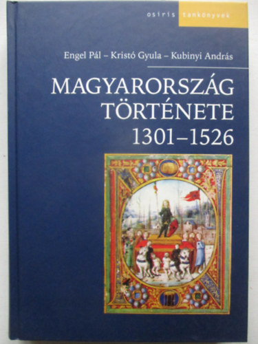 Krist� Gyula, Kubinyi Andr�s Engel P�l - Magyarorsz�g t�rt�nete 1301-1526