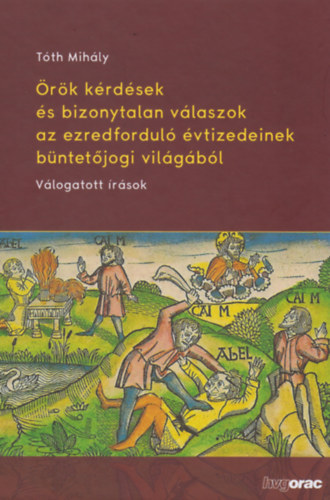 T�th Mih�ly - �r�k k�rd�sek �s bizonytalan v�laszok az ezredfordul� �vtizedeinek b�ntet�jogi vil�g�b�l