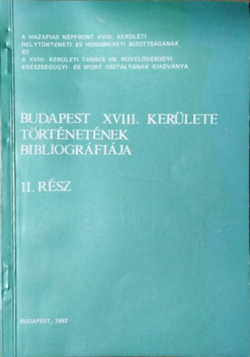 T�gl�s Tivadar  (szerk.) - Budapest XVIII. ker�let t�rt�net�nek bibliogr�fi�ja, II. r�sz