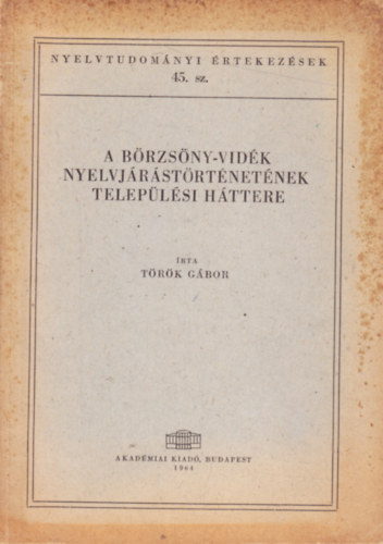 Török Gábor - A Börzsöny-vidék nyelvjárástörténetének települési háttere (Nyelvtudományi értekezések 45.)