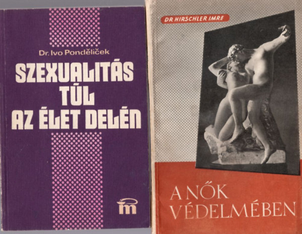 Dr. Hirschler Imre, Dr. Szilgyi Vilmos Ivo dr. Pondelicek - 3 db erotikus knyv: Szerelmi kultrnk - Kpesknyv a szexrl + A nk vdelmben + Szexualits tl az let deln