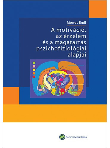 Dr. Monos Emil - A motiv�ci�, az �rzelem �s a magatart�s pszichofiziol�giai alapjai