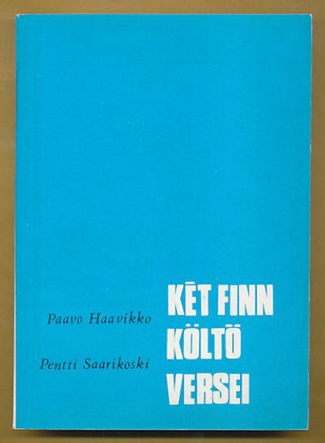 P.- Saarikoski, P. Haavikko - K�t finn k�lt� versei