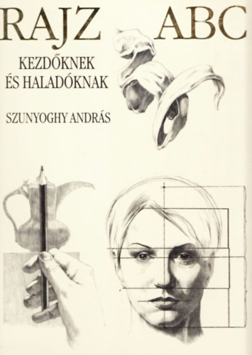 Szunyoghy Andrs - Rajz ABC - Kezdknek s haladknak