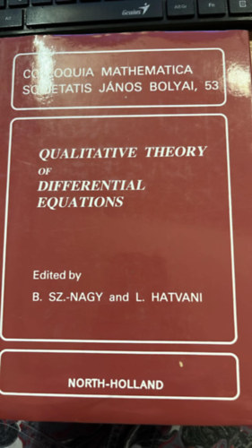 B. Sz. Nagy and L. Hatvani  ( szerk. ) - Qualitative theory of differential equations - COLLOQUI MATHEMATICA SOCIETATIS J�NOS BOLYAI, 53