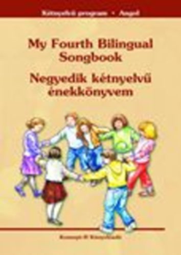 G�lln� Gr�h Ilona; Kismartony Katalin - My Fourth Bilingual Songbook - Negyedik k�tnyelv� �nekk�nyvem