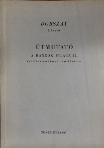 Dobszay Lszl - tmutat - A hangok vilga II. szolfzstanknyv tantshoz
