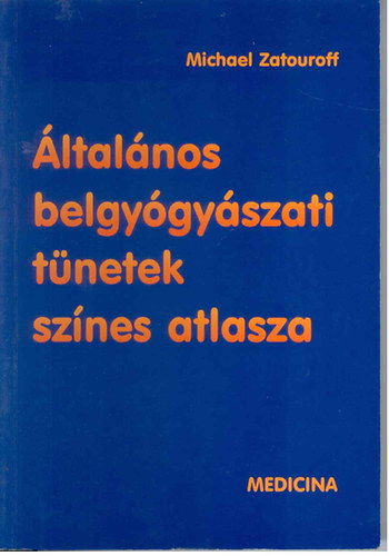 Zatouroff Michael - �ltal�nos belgy�gy�szati t�netek sz�nes atlasza