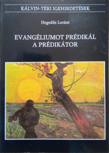 Heged�s Lor�nt - Evang�liumot pr�dik�l a pr�dik�tor