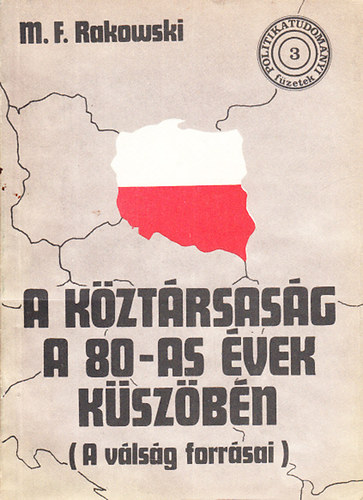 M.F. Rakowski - A kztrsasg a 80-as vek kszbn (A vlsg forrsai)