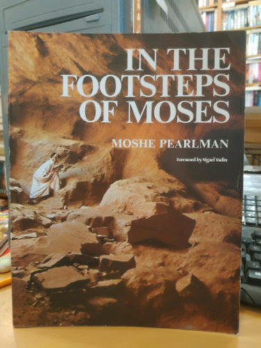Yigael Yadin, David Harris Moshe Pearlman - In the Footsteps of Moses