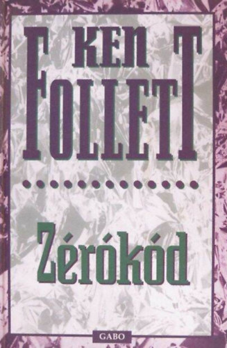 SZERZŐ Ken Follett FORDÍTÓ Rácz Péter - Zérókód (Code to Zero) - Rácz Péter fordításában
