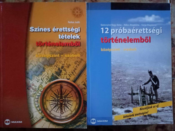 Bdonyin Nagy Ilona, Rkos Magdolna, Varga Magdolna Farkas Judit - Maxim kzpszint rettsgi felkszt: (2m) Sznes rettsgi ttelek trtnelembl (szbeli) + 12 prbarettsgi trtnelembl (rsbeli)