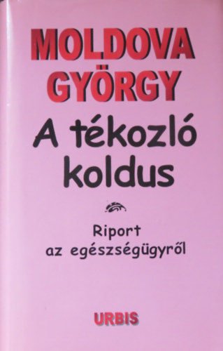 Moldova Gyrgy - A tkozl koldus - Riport az egszsggyrl
