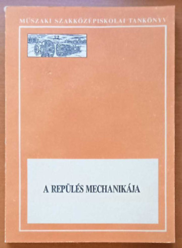 Szalai Imre - A repls mechanikja - A mszaki szakkzpiskolk kzlekedsgpszeti technikusi szaka replgpsz gazatnak V. osztlyos tanuli szmra