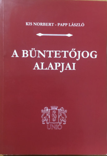 Kis Norbert-Papp L�szl� - A b�ntet�jog alapjai