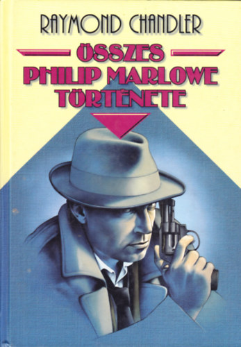 Raymond Chandler - sszes Philip Marlowe trtnete