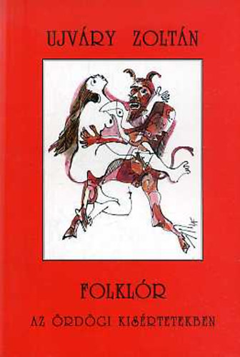 Ujv�ry Zolt�n - Folkl�r az �rd�gi k�s�rtetekben