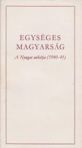 T�gl�s J�nos  (Szerk.) - Egys�ges magyars�g - a Nyugat ank�tja
