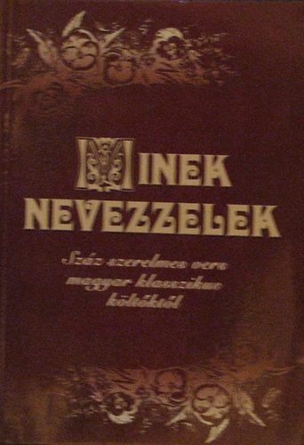 Benk� Samu  (v�l.) - Minek nevezzelek-Sz�z szerelmes vers magyar klasszikus k�lt�kt�l