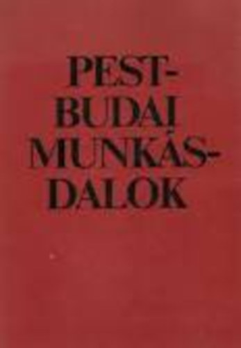 Plinks Jzsef  (szerk.) - Pest-budai munksdalok