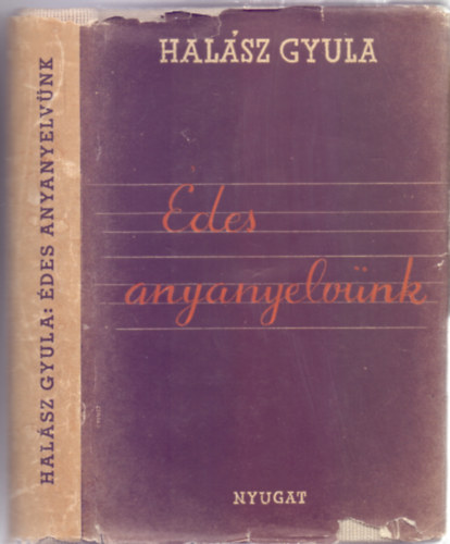 Hal�sz Gyula - �des anyanyelv�nk (Pap�r v�d�bor�t�ban!)