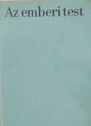 Kontra Gyrgy Dr.  (szerk.) - Az emberi test I-II - a modern orvostudomny eredmnyeinek ttekintse