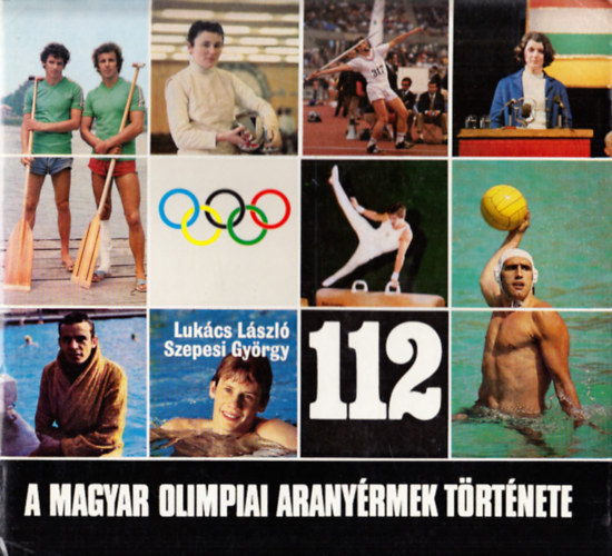 Szerz� Luk�cs L�szl� Szepesi Gy�rgy Lektor Kahlich Endre Hegyi Iv�n - A magyar olimpiai arany�rmek t�rt�nete 1896-1980 - M�sodik, b�v�tett kiad�s