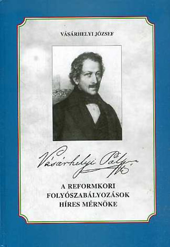 V�s�rhelyi P�l 1795-1846 (a reformkori foly�szab�lyoz�sok h�res m�rn�ke)