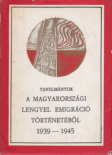 Lagzi Istv�n (szerk.) - A magyarorsz�gi lengyel emigr�ci� t�rt�net�b�l 1939-1945