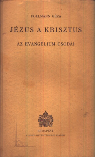 Follmann G�za - J�zus a Krisztus (Az evang�lium csod�i)