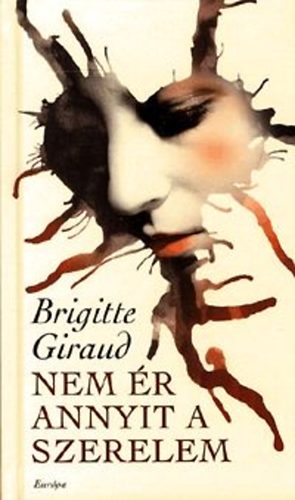 Brigitte Giraud - Nem �r annyit a szerelem