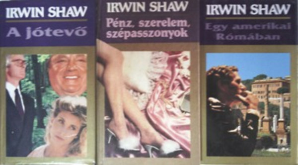 Irwin Shaw - Egy amerikai R�m�ban + P�nz, szerelem, sz�passzonyok + A j�tev�