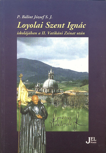 P. Bálint József S.J. - Loyolai Szent Ignác iskolájában a II. zsinat után