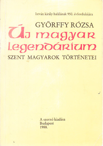 Gyrffy Rzsa - j magyar legendrium - Szent magyarok trtnetei - Dediklt