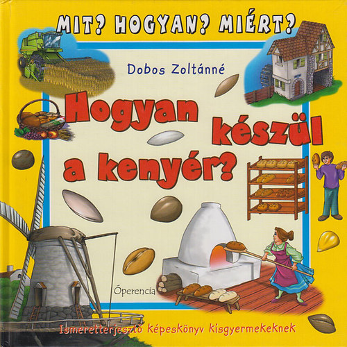 Dobos Zoltnn - Hogyan kszl a kenyr? - Mit? Hogyan? Mirt?