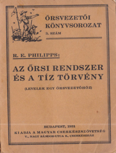 R. E. Philipps - Az őrsi rendszer és a tíz törvény (Levelek egy őrsvezetőhöz)